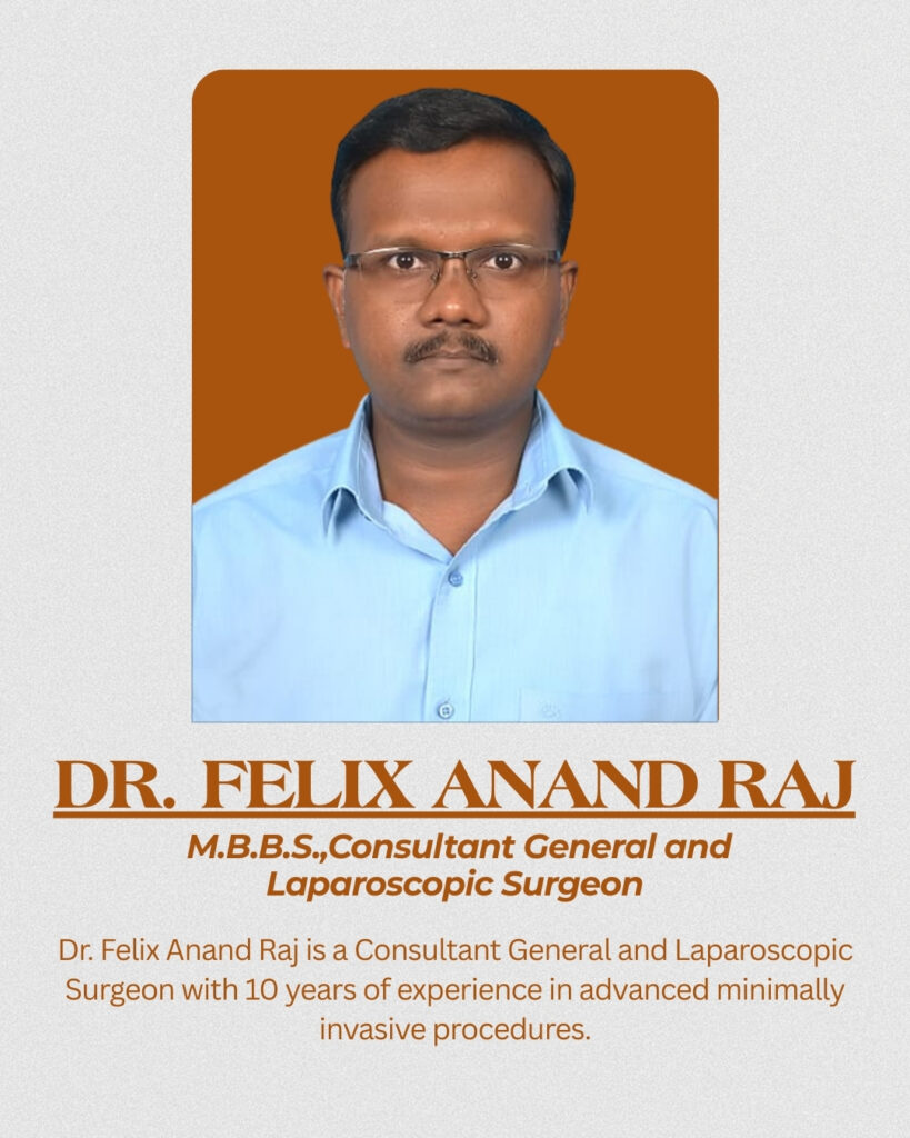 Dr. Felix Anand Raj, Consultant General and Laparoscopic Surgeon with 10 years of experience in minimally invasive surgery.